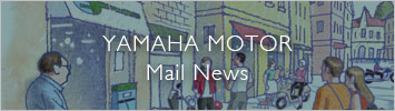 YAMAHA MOTOR MAIL NEWS